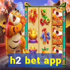 h2 bet app